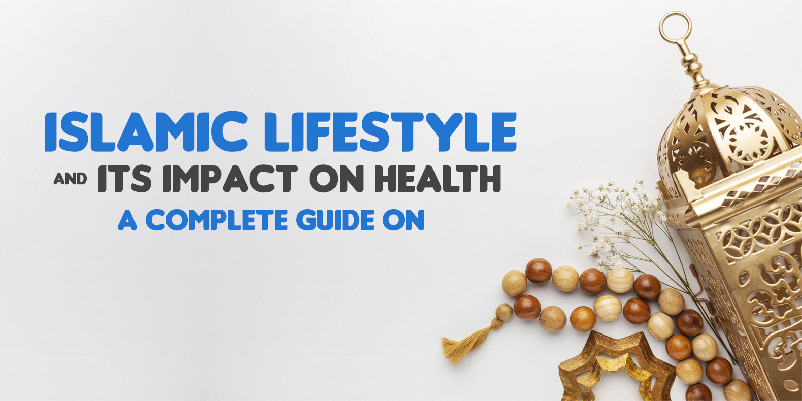 Islamic Lifestyle and Its Impact on Health – A Complete Guide to Follow