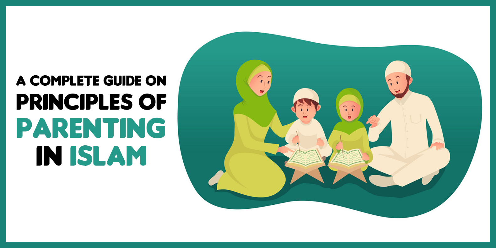 A Complete Guide on Principles of Parenting in Islam