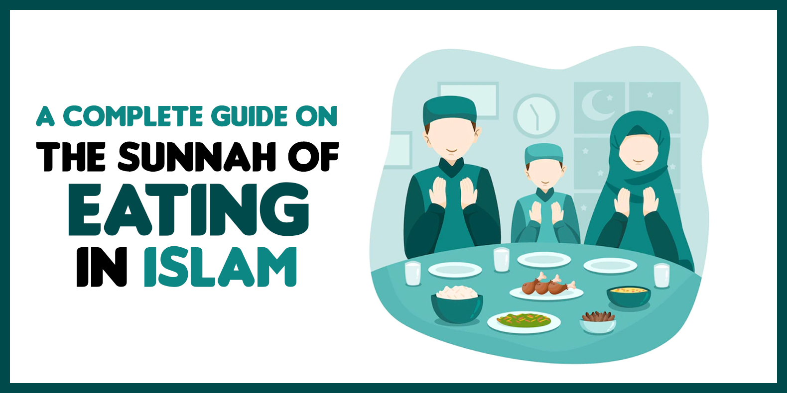 The Sunnah of Eating in Islam – A Complete Guide to Follow