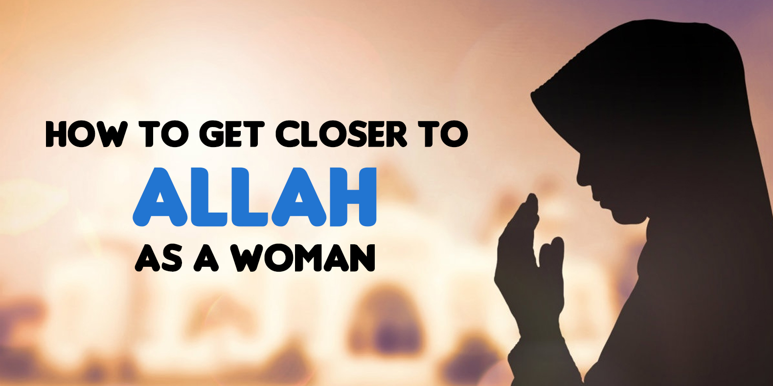 How to get closer to Allah as a woman