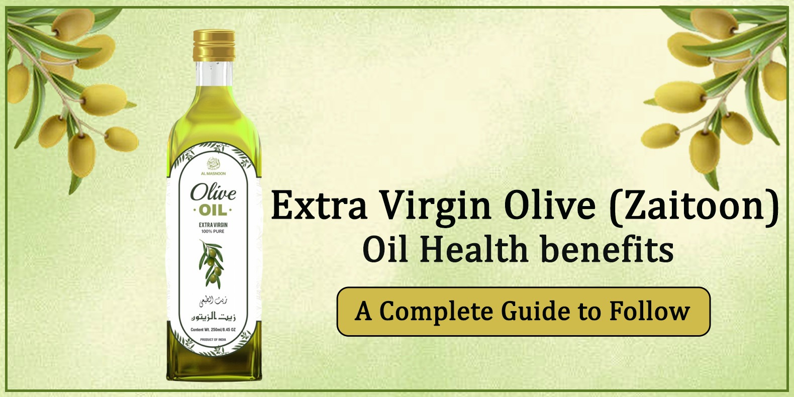 Extra Virgin Olive (Zaitoon) Oil Health benefits A Complete Guide to