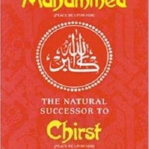 MUHAMMAD THE NATURAL SUCCESSOR TO CHRIST (PB)